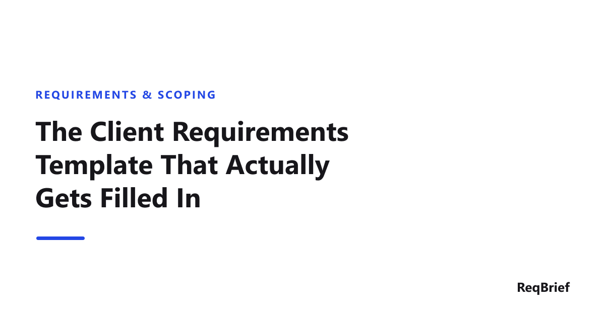 Title card on a white background: the section label "Requirements & Scoping" in blue small caps above the headline "The Client Requirements Template That Actually Gets Filled In" in dark type, with a short blue rule beneath it and the ReqBrief wordmark in the lower right.
